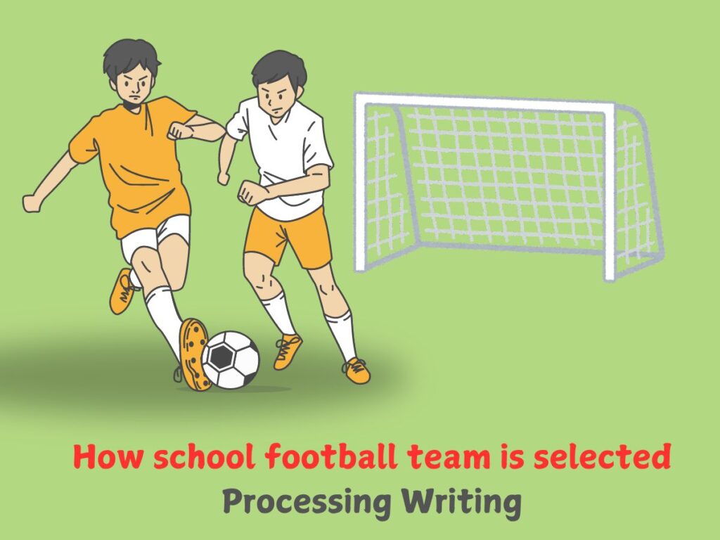 How school football team is selected- Processing Writing