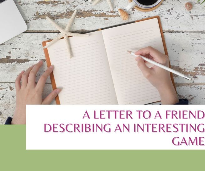 write a letter to your friend describing an Interesting game